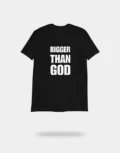 Bigger Than God Shirt